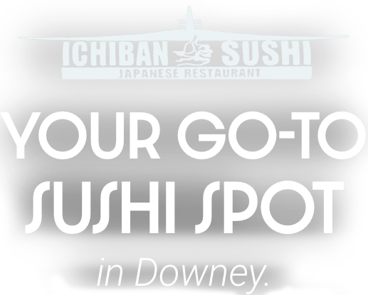 Your go-to sushi spot in Downey.